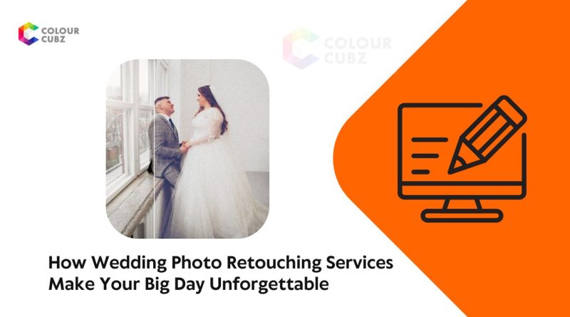 How Wedding Photo Retouching Services Make Your Big Day Unforgettable