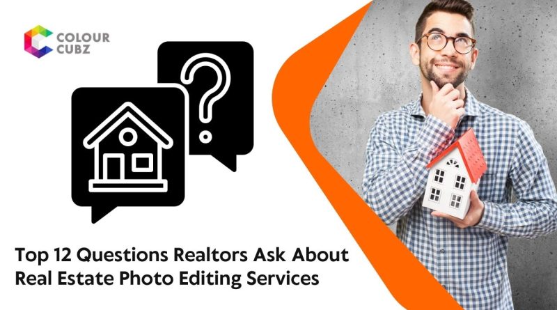 Top 12 Questions Realtors Ask About Real Estate Photo Editing Services