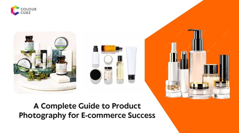 A Complete Guide to Product Photography for E-commerce Success