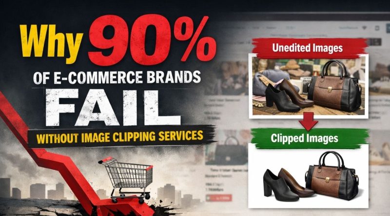 Why 90% of E-commerce Brands Fail Without Image Clipping Services